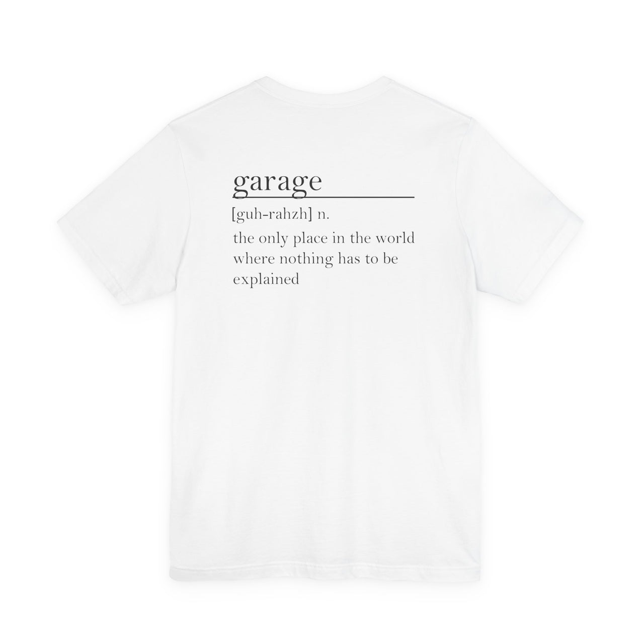Garage – The Only Place in the World Where Nothing Has to Be Explained” Tee