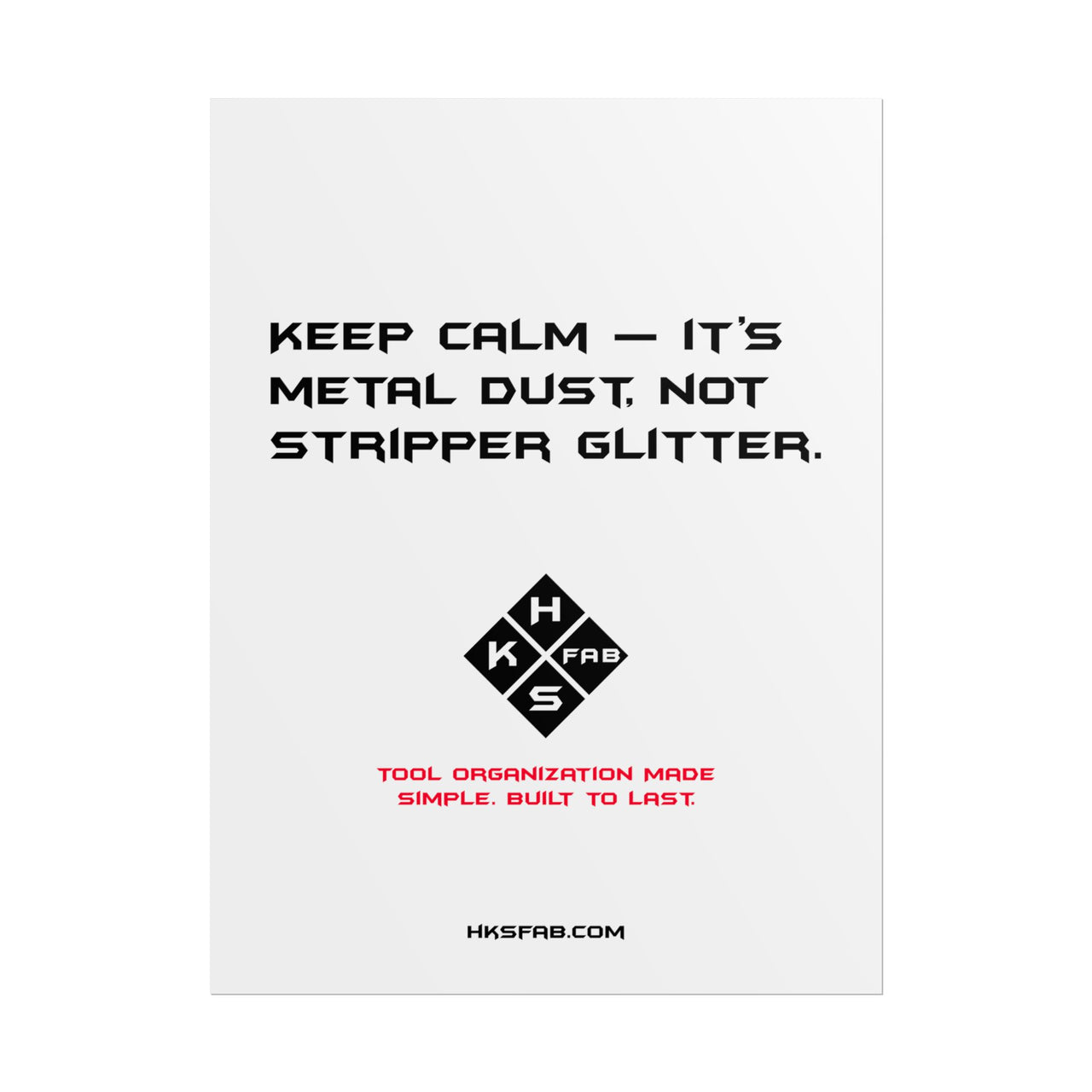Keep calm — it’s metal dust, not stripper glitter. Rolled Posters