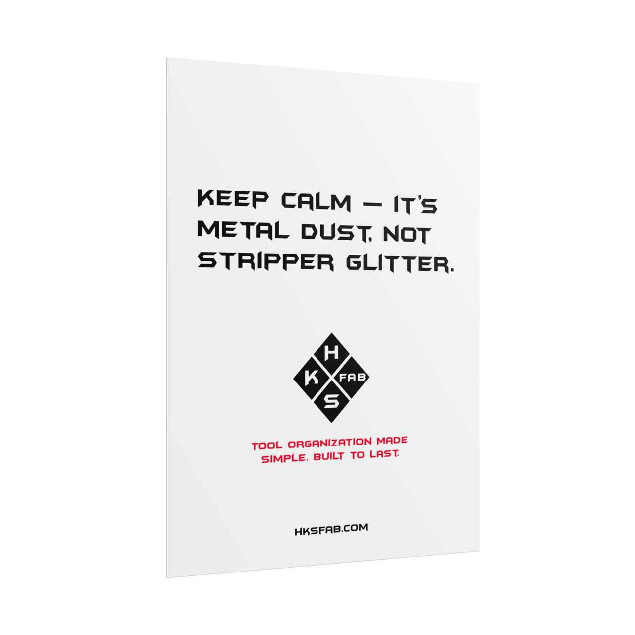 Keep calm — it’s metal dust, not stripper glitter. Rolled Posters