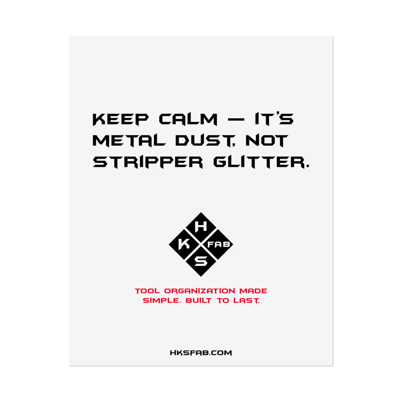 Keep calm — it’s metal dust, not stripper glitter. Rolled Posters