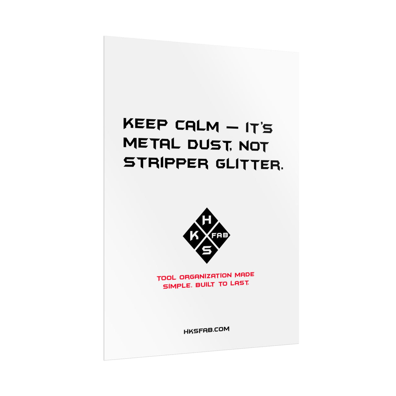 Keep calm — it’s metal dust, not stripper glitter. Rolled Posters