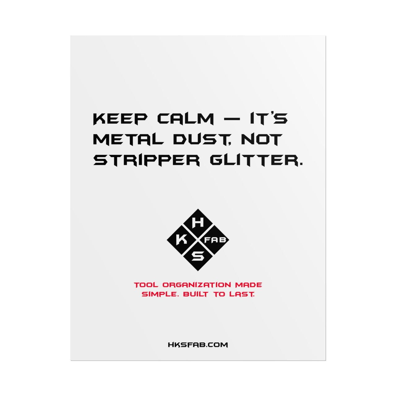 Keep calm — it’s metal dust, not stripper glitter. Rolled Posters