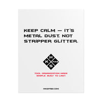 Keep calm — it’s metal dust, not stripper glitter. Rolled Posters