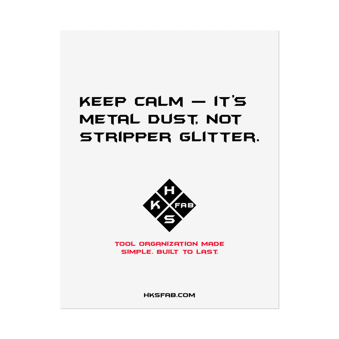 Keep calm — it’s metal dust, not stripper glitter. Rolled Posters