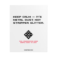 Keep calm — it’s metal dust, not stripper glitter. Rolled Posters